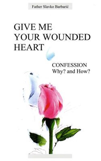 Give Me Your Wounded Heart, Slavko Barbaric - Paperback - 9780972744522