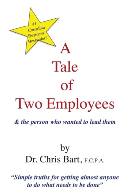 A Tale of Two Employees and the Person Who Wanted to Lead Them, Chris Bart - Paperback - 9780973224702