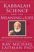 Kabbalah, Science & the Meaning of Life | Laitman, Rav Michael, PhD | 