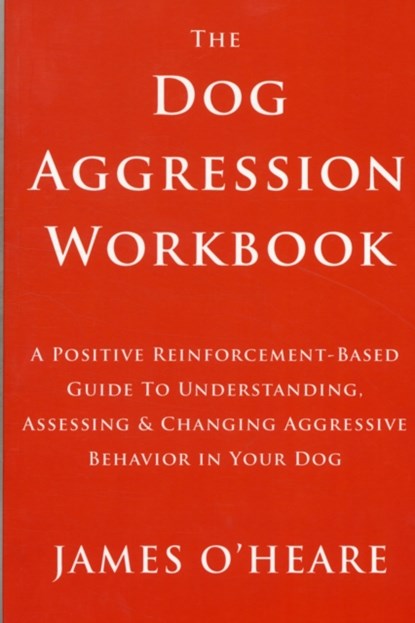 The Dog Aggression Workbook, James O'Heare - Paperback - 9780973836936