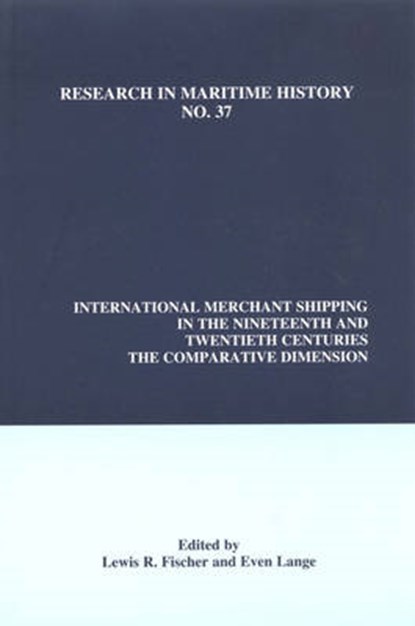 International Merchant Shipping in the Nineteenth and Twentieth Centuries, Lewis R. Fischer ; Even Lange - Paperback - 9780973893472