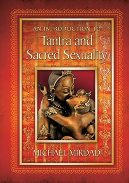 An Introduction to Tantra and Sacred Sexuality, Michael Mirdad - Ebook - 9780974021652