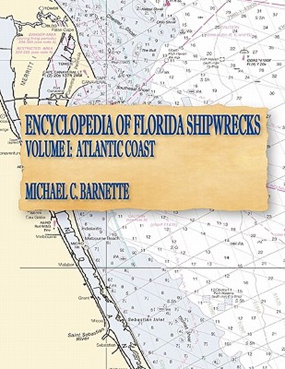 Encyclopedia of Florida Shipwrecks, Volume I: Atlantic Coast, Michael C. Barnette - Paperback - 9780974303611