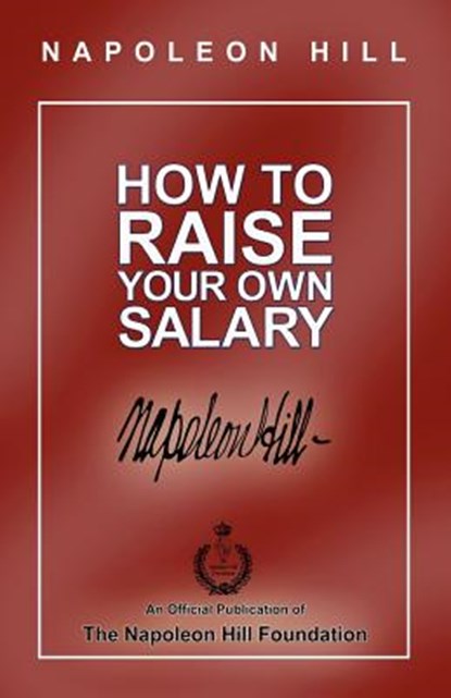 How to Raise Your Own Salary, Napoleon Hill - Paperback - 9780974353944