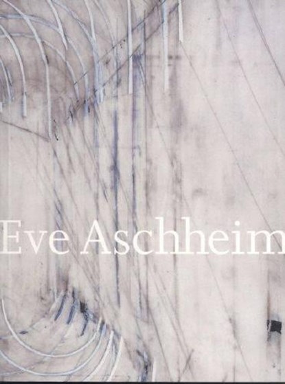 Eve Aschheim: Recent Work, Eve Aschheim - Paperback - 9780974406558
