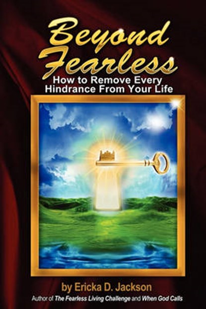 Beyond Fearless: How to Remove Every Hindrance from Your Life, Ericka D. Jackson - Paperback - 9780974528212