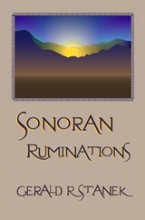 Sonoran Ruminations - Gerald R Stanek - 9780974741772