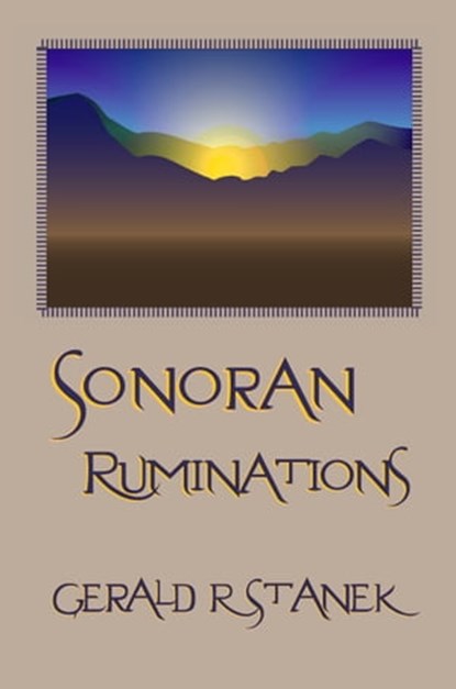 Sonoran Ruminations, Gerald R Stanek - Ebook - 9780974741772