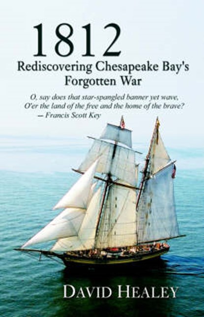 1812: Rediscovering Chesapeake Bay's Forgotten War, HEALEY,  David - Paperback - 9780974768526