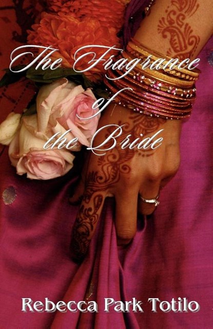 The Fragrance of the Bride, Rebecca Park Totilo - Paperback - 9780974911526