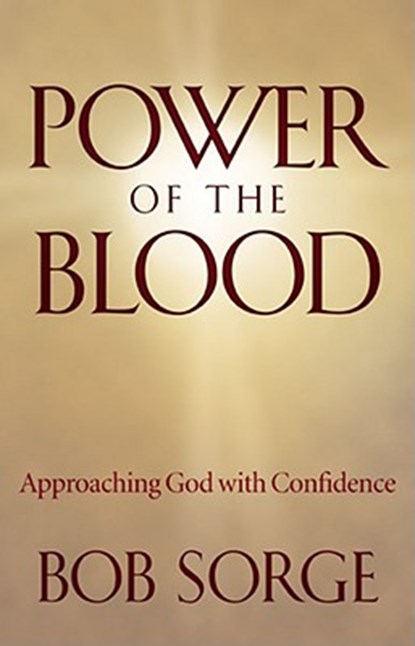 Power of the Blood: Approaching God with Confidence, Bob Sorge - Paperback - 9780974966441