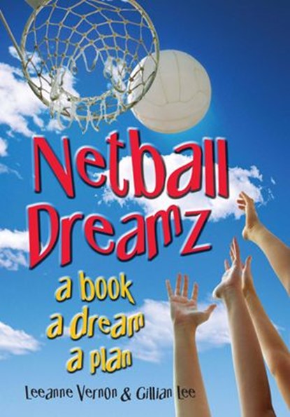 Netball Dreamz - a Book a Dream a Plan, Leeanne Vernon ; Gillian Lee - Ebook - 9780975091395