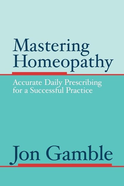 Mastering Homeopathy, Jon Gamble - Paperback - 9780975247303