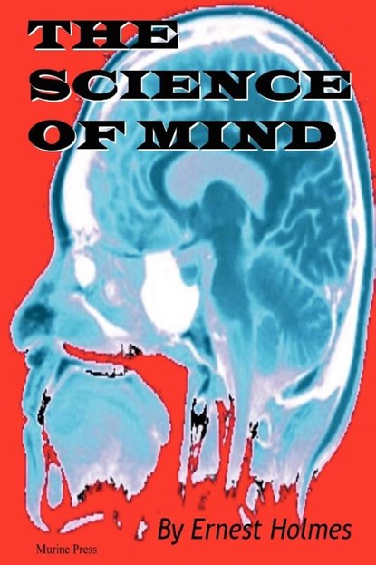 The Science of Mind, Ernest Holmes - Paperback - 9780975309384