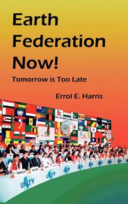 Earth Federation Now: Tomorrow Is Too Late --- Hbk, Errol E. Harris - Gebonden - 9780975355541