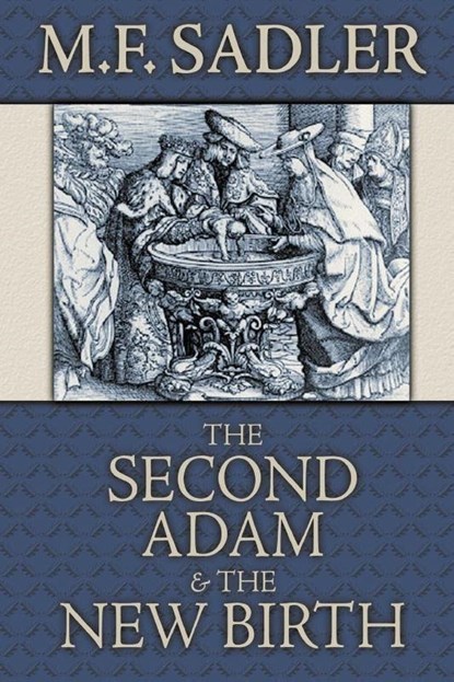 The Second Adam and the New Birth, M F Sadler - Paperback - 9780975391419