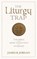 The Liturgy Trap, James B Jordan - Paperback - 9780975391495