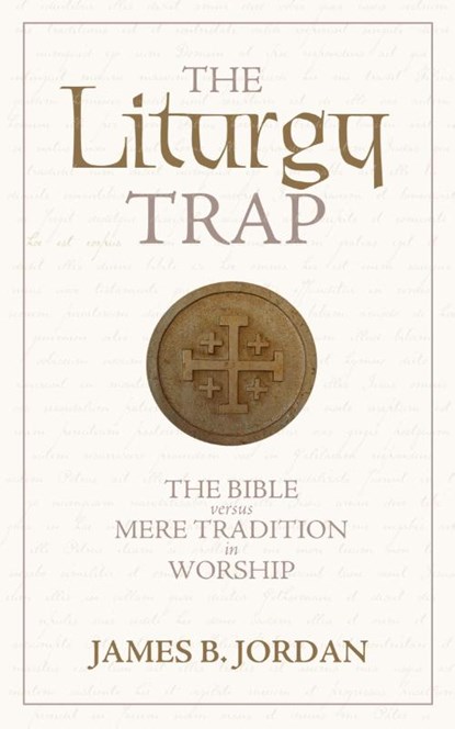 The Liturgy Trap, James B Jordan - Paperback - 9780975391495
