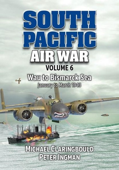 South Pacific Air War Volume 6, Michael Claringbould ; Peter Ingman - Paperback - 9780975642368