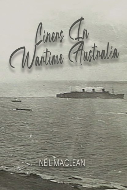 Liners in Wartime Australia, Neil A MacLean - Paperback - 9780975649237