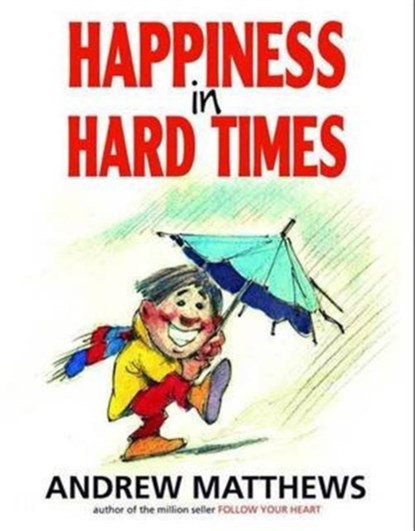 Happiness in Hard Times, Andrew Matthews - Paperback - 9780975764206