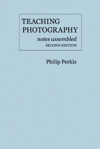 Teaching Photography, Notes Assembled, Philip Perkis - Paperback - 9780975965115