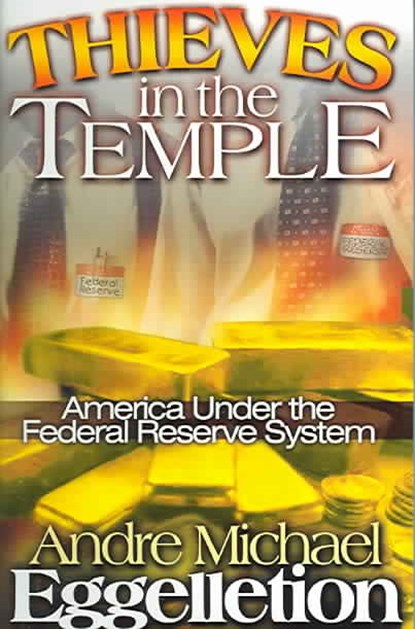 Thieves in the Temple - America Under the Federal Reserve System, Andre Eggelletion - Paperback - 9780975965481