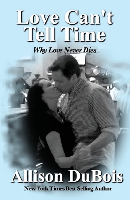 Love Can't Tell Time: Why Love Never Dies, DUBOIS,  Allison - Paperback - 9780976153542