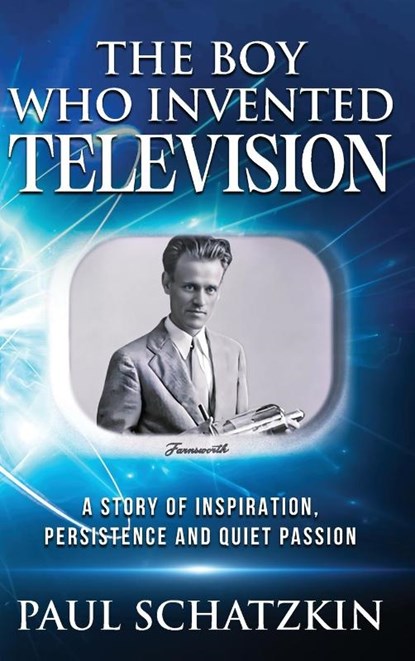 The Boy Who Invented Television, Paul Schatzkin - Gebonden - 9780976200079