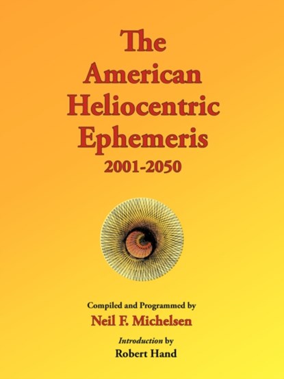 The American Heliocentric Ephemeris 2001-2050, MICHELSEN,  Neil F. - Paperback - 9780976242253