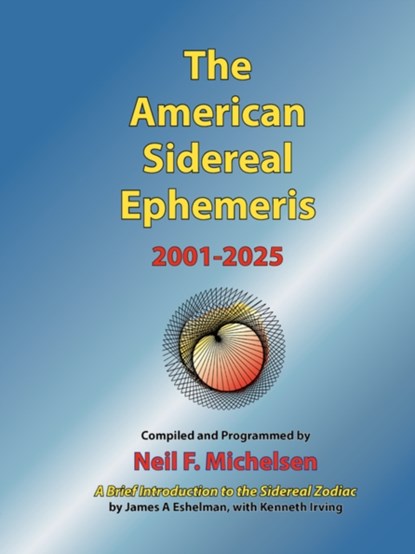 The American Sidereal Ephemeris 2001-2025, Neil F. Michelsen - Paperback - 9780976242260
