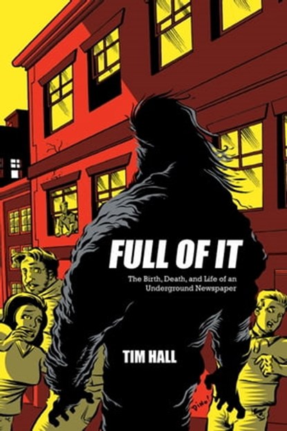 Full Of It: The Birth, Death, and Life of an Underground Newspaper, Tim Hall - Ebook - 9780976346043