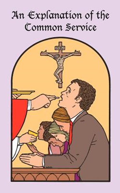 An Explanation of the Common Service, General Council of the Ev. Luth. Church - Paperback - 9780976383239