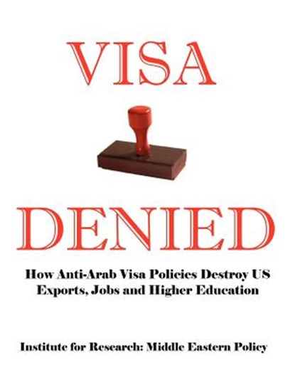 Visa Denied: How Anti-Arab Visa Policies Destroy Us Exports, Jobs and Higher Education, Grant F. Smith - Paperback - 9780976443766