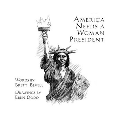 America Needs a Woman President, Brett Bevell - Paperback - 9780976684350