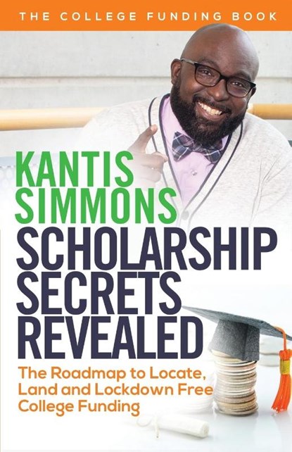 Scholarship Secrets Revealed, Kantis Andrew Simmons - Paperback - 9780976781233