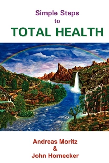 Simple Steps to Total Health, Andreas Moritz ; John Hornecker - Paperback - 9780976794486