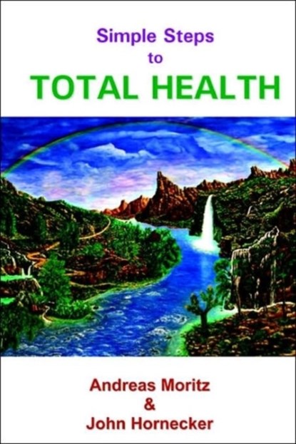Simple Steps to Total Health, Andreas Moritz ; John Hornecker - Paperback - 9780976794486