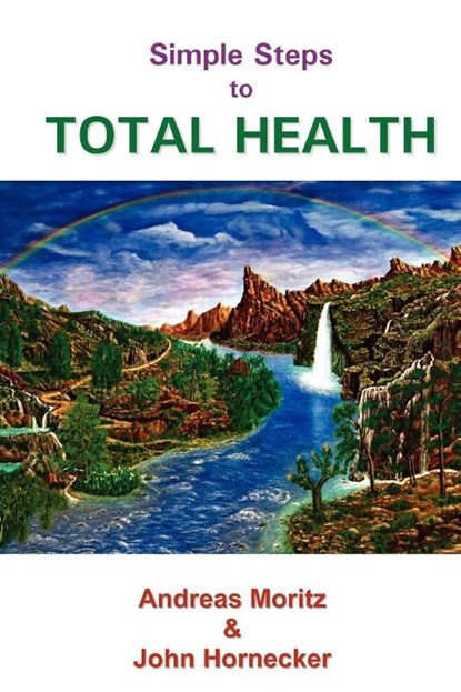 Simple Steps to Total Health, Andreas Moritz ; John Hornecker - Paperback - 9780976794486