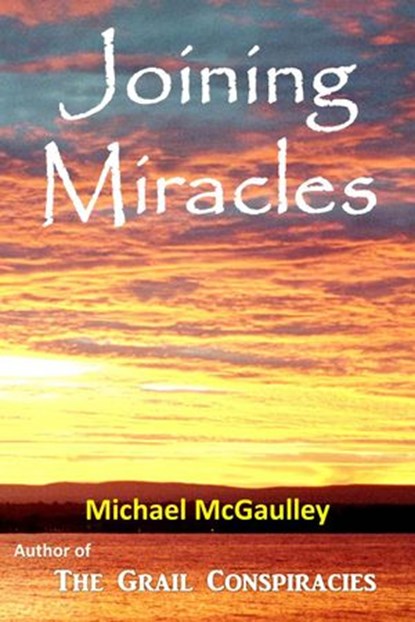 Joining Miracles, Michael McGaulley - Ebook - 9780976840619