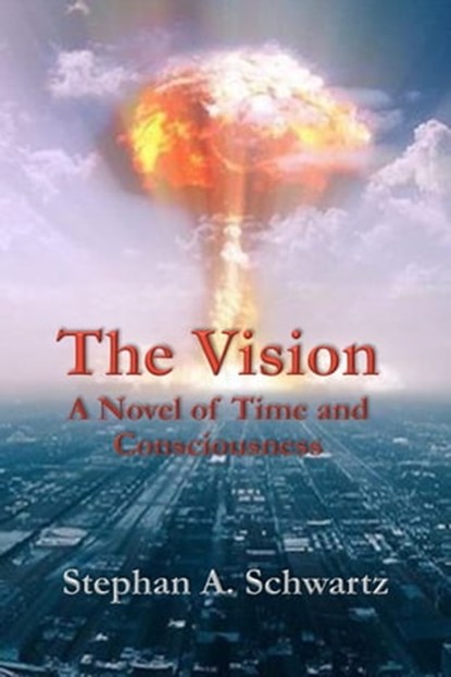 The Vision: A Novel of Time and Consciousness, Stephan A. Schwartz - Ebook - 9780976853619
