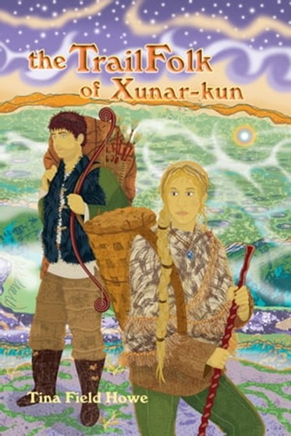 The TrailFolk of Xunar-kun, Book Two in the Tellings of Xunar-kun Series, Tina Field Howe - Ebook - 9780976858584