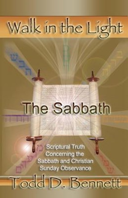 The Sabbath: Scriptural Truth Concerning the Sabbath and Christian Sunday Observance, Todd D. Bennett - Paperback - 9780976865919