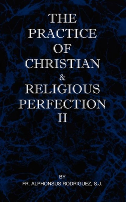 The Practice of Christian and Religious Perfection Vol II, SJ Fr Alphonsus Rodriguez - Paperback - 9780976911821