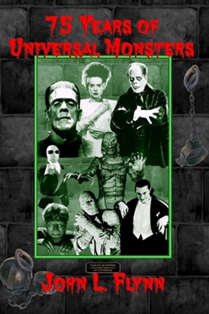 75 Years of Universal Monsters, John L. Flynn - Paperback - 9780976940067