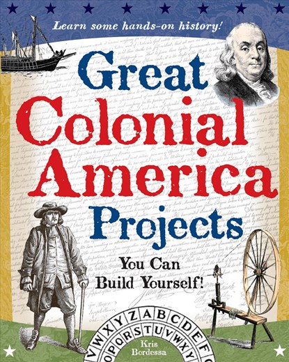 Great Colonial America Projects: You Can Build Yourself, Kris Bordessa - Paperback - 9780977129409