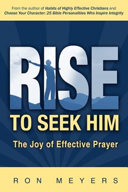 Rise to Seek Him: The Joy of Effective Prayer, Ron Meyers - Paperback - 9780977140367