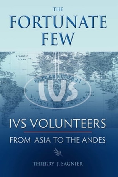 The Fortunate Few IVS Volunteers from Asia to the Andes, Thierry Sagnier - Ebook - 9780977143573