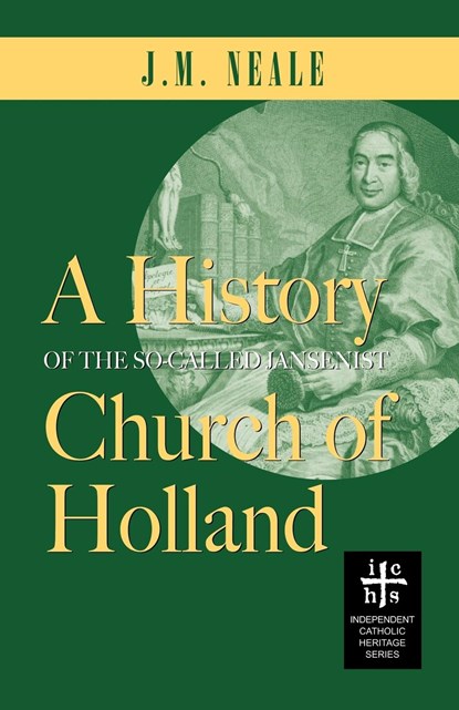 A History of the So-Called Jansenist Church of Holland, J. M. Neale - Paperback - 9780977146109