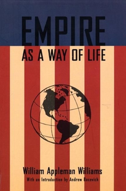 Empire As A Way Of Life, William Appleman Williams - Paperback - 9780977197231